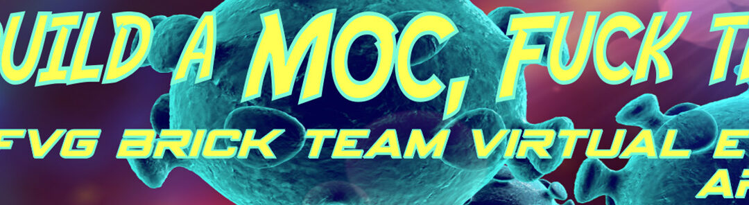 Build a Moc, Fuck the Virus | Ed. 2020